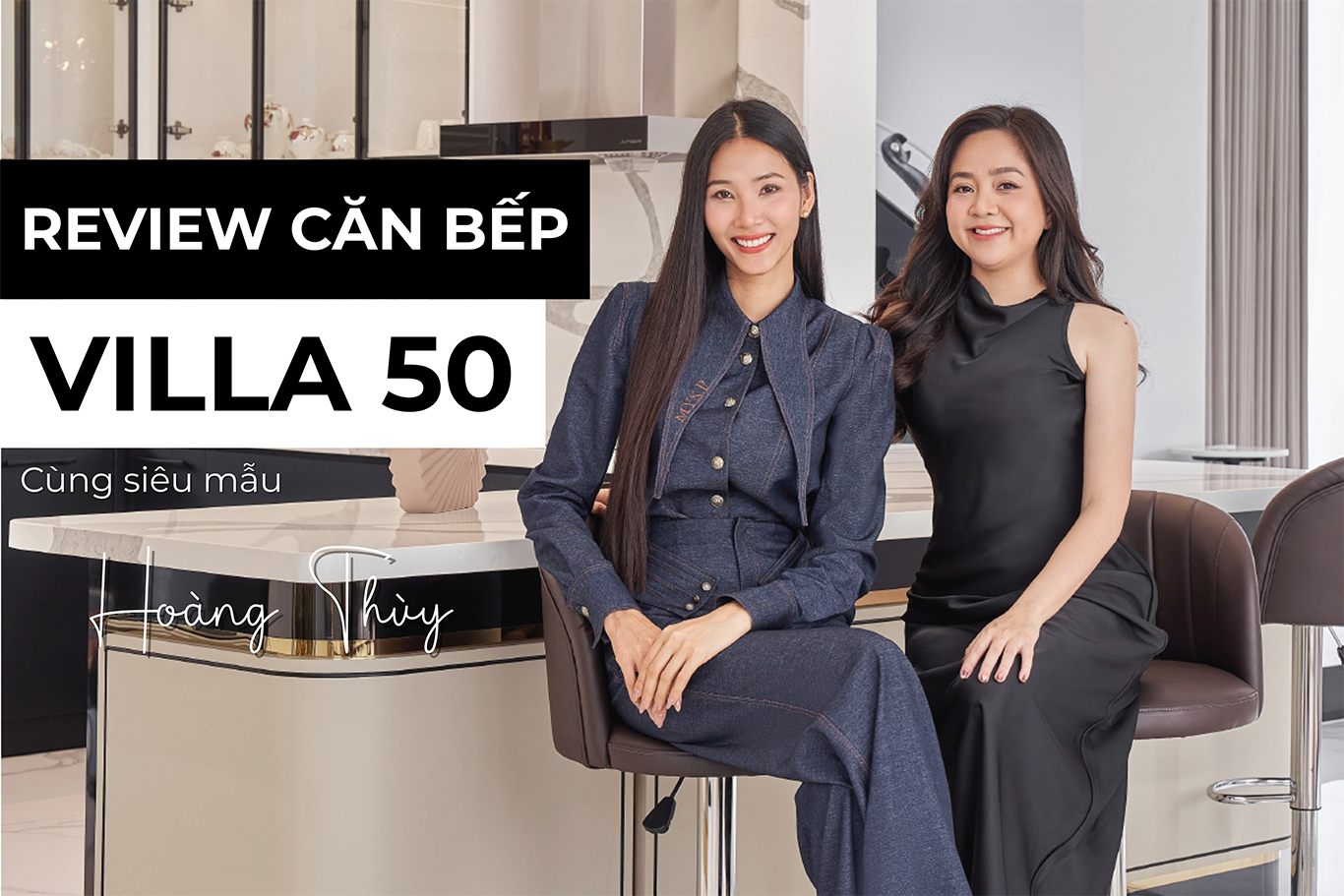 REVIEW CĂN BẾP VILLA 50 CÙNG SIÊU MẪU HOÀNG THÙY